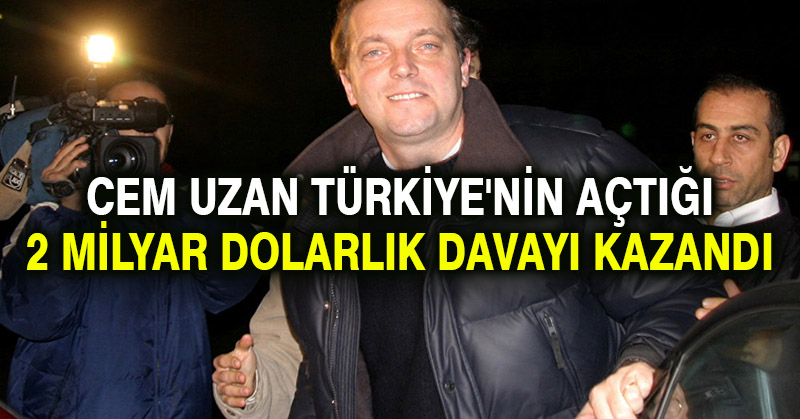 Cem Uzan Türkiye’nin açtığı 2 milyar dolarlık davayı kazandı