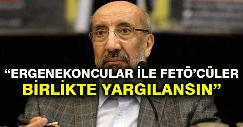 Dilipak: Ergenekoncular ile FETÖ’cüler birlikte yargılansın