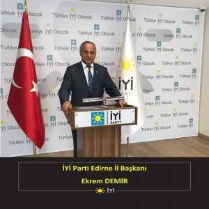 Ekrem DEMİR; “İYİ Parti, Edirne Belediye Başkanlığı seçiminde iddiası en yüksek partidir.”