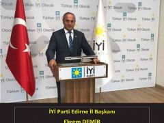 Ekrem DEMİR; “İYİ Parti, Edirne Belediye Başkanlığı seçiminde iddiası en yüksek partidir.”