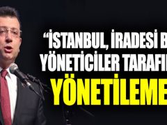 Ekrem İmamoğlu, “İstanbul Ankara’dan yönetilemez; yönetilemiyor!”
