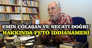 Emin Çölaşan ve Necati Doğru hakkında FETÖ iddianamesi