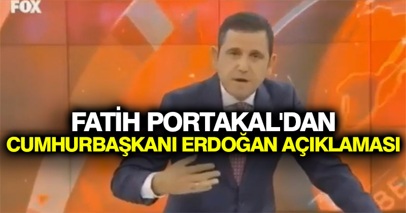Fatih Portakal’dan Cumhurbaşkanı Erdoğan açıklaması