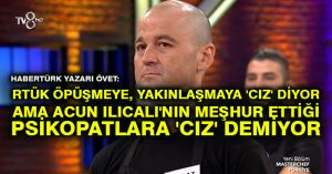 Habertürk yazarı Övet: RTÜK öpüşmeye, yakınlaşmaya ‘cız’ diyor ama Acun Ilıcalı’nın meşhur ettiği psikopatlara ‘cız’ demiyor