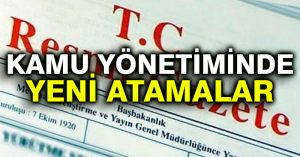 Kamu yönetiminde yeni atamalar