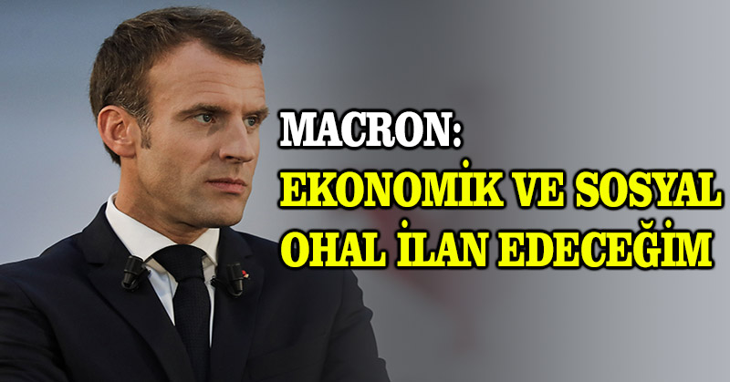 Macron: Ekonomik ve sosyal OHAL ilan edeceğim