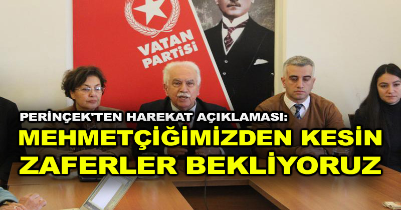 Perinçek’ten harekat açıklaması: Mehmetçiğimizden kesin zaferler bekliyoruz
