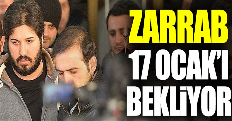 Reza Zarrab 17 Ocak’ı bekliyor