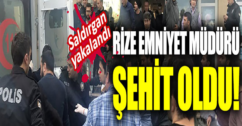 Rize Emniyet Müdürü şehit oldu