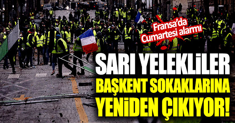 Sarı Yelekliler başkent sokaklarına yeniden çıkıyor!