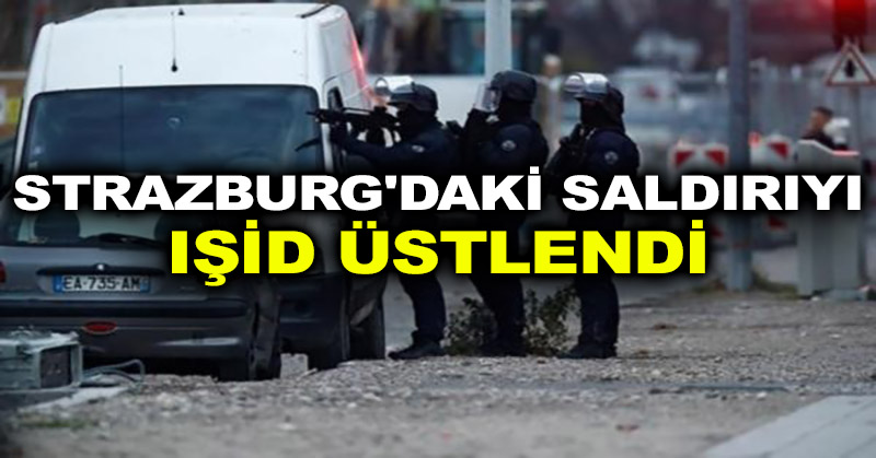 Strazburg’daki saldırıyı IŞİD üstlendi