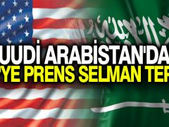 Suudi Arabistan’dan ABD’ye Prens Selman tepkisi
