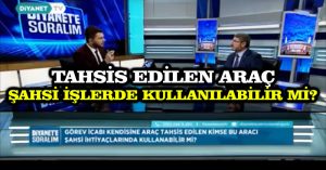 Tahsis edilen araç şahsi işlerde kullanılabilir mi?