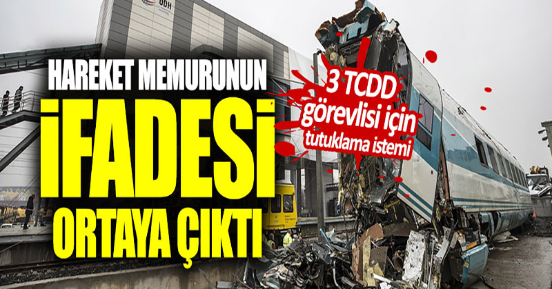 Tren kazasında hareket memurunun ifadesi ortaya çıktı