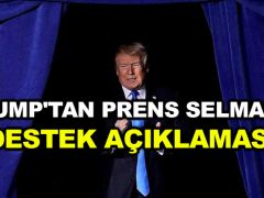 Trump’tan Prens Selman’a destek açıklaması