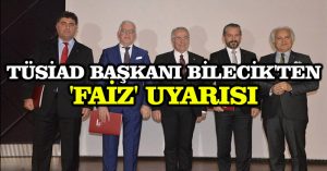 TÜSİAD Başkanı Bilecik’ten ‘faiz’ uyarısı