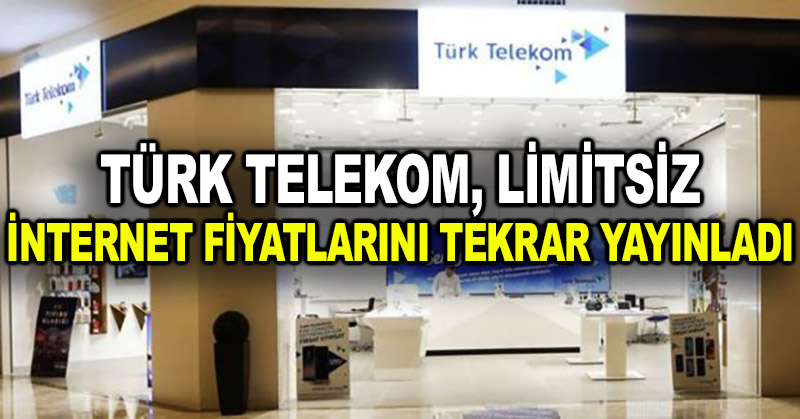 Türk Telekom, limitsiz internet fiyatlarını tekrar yayınladı