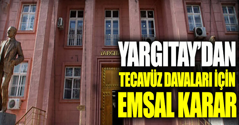 Yargıtay’dan tecavüz ve taciz davaları için emsal karar