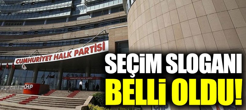 CHP’nin seçim sloganı belli oldu