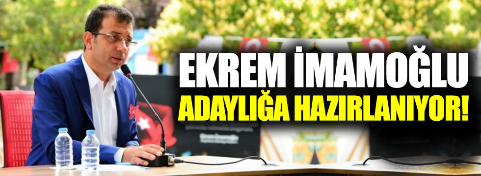 Ekrem İmamoğlu adaylığa hazırlanıyor