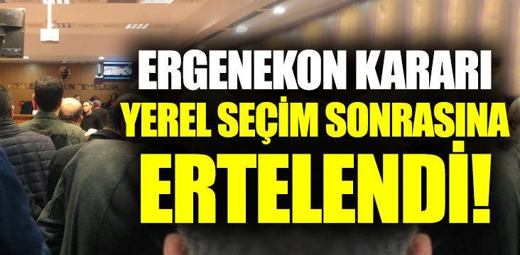Ergenekon davası kararı seçim sonrasına kaldı!