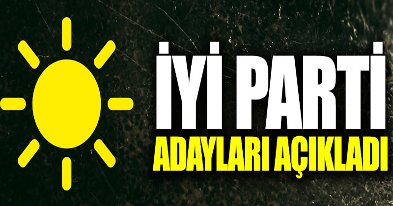 İYİ Parti adayları açıkladı