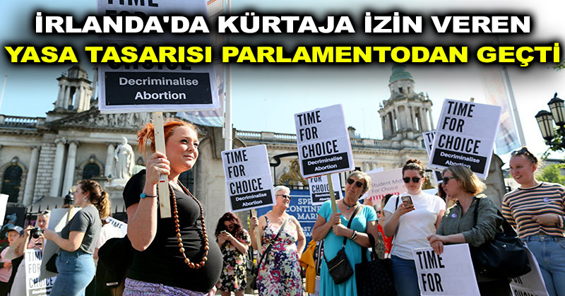 İrlanda’da kürtaja izin veren yasa tasarısı parlamentodan geçti