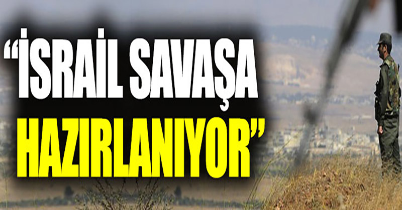 “İsrail, Suriye’de kapsamlı bir savaşa hazırlanıyor”