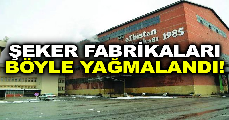 Milli Gazete: Şeker fabrikaları böyle yağmalandı!