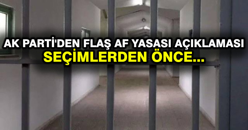 AK Parti’den flaş af yasası açıklaması: Seçimlerden önce…