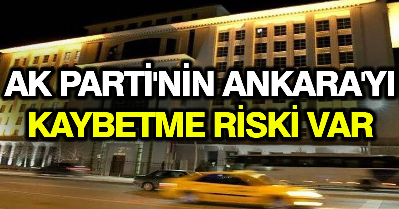 AK Parti’nin seçim anketine göre Ankara’nın kaybedilme riski var