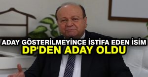 Aday gösterilmeyince istifa eden isim DP’den aday oldu