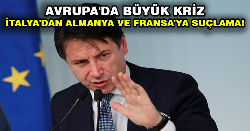Avrupa’da büyük kriz: İtalya’dan Almanya ve Fransa’ya suçlama!