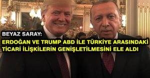 Beyaz Saray: Erdoğan ve Trump ABD ile Türkiye arasındaki ticari ilişkilerin genişletilmesini ele aldı