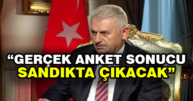 Binali Yıldırım: Gerçek anket sonucu sandıkta çıkacak