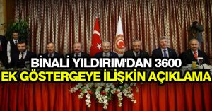 Binali Yıldırım’dan 3600 ek göstergeye ilişkin açıklama
