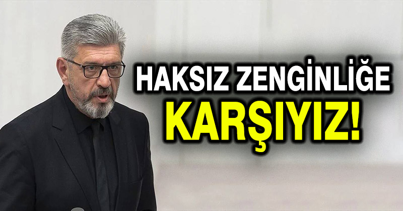 Cihangir İslam: Haksız zenginliğe karşıyız!