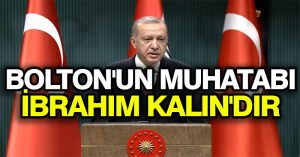 Cumhurbaşkanı Erdoğan: Bolton’un muhatabı İbrahim Kalın’dır