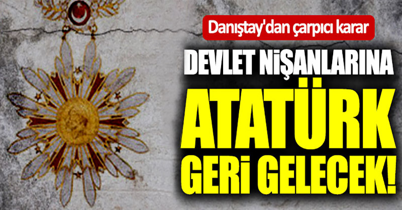 Devlet nişanlarına Atatürk geri gelecek!