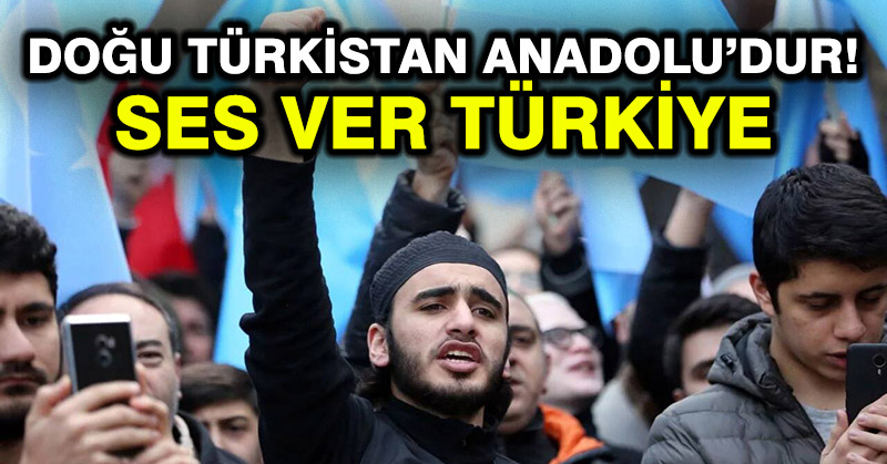 Doğu Türkistan Anadolu’dur! Ses ver Türkiye