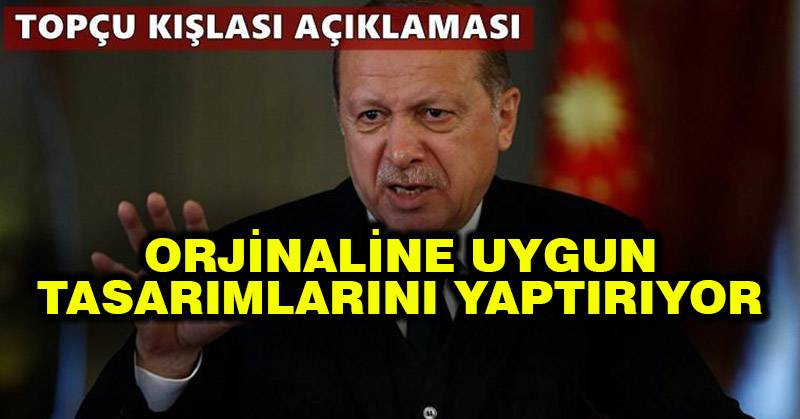 Erdoğan’dan Topçu Kışlası açıklaması: Orjinaline uygun tasarımlarını yaptırıyor