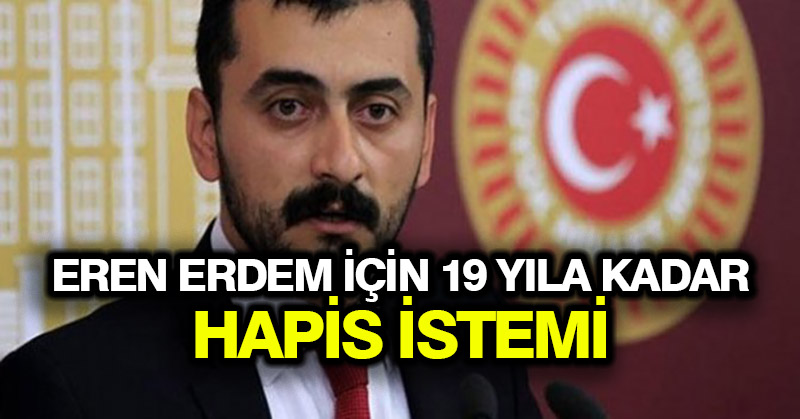 Eren Erdem için 19 yıla kadar hapis istemi