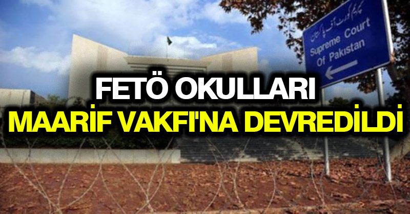 FETÖ okulları Maarif Vakfı’na devredildi