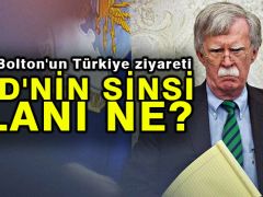 John Bolton’un Türkiye ziyareti: ABD’nin sinsi planı ne?