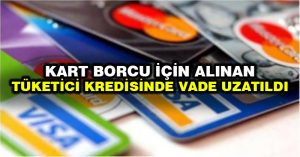 Kart borcu için alınan tüketici kredisinde vade uzatıldı