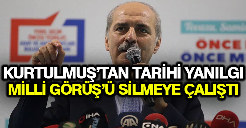 Kurtulmuş’tan tarihi yanılgı: Milli Görüş’ü silmeye çalıştı