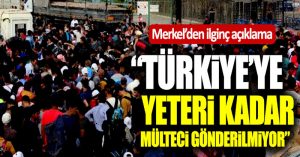 Merkel: “Türkiye’ye yeteri kadar mülteci gönderilmiyor”