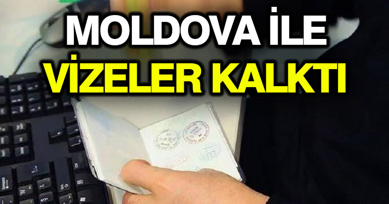 Moldova ile vizeler kalktı