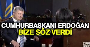 Poroşenko: Cumhurbaşkanı Erdoğan bize söz verdi