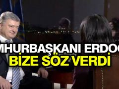 Poroşenko: Cumhurbaşkanı Erdoğan bize söz verdi